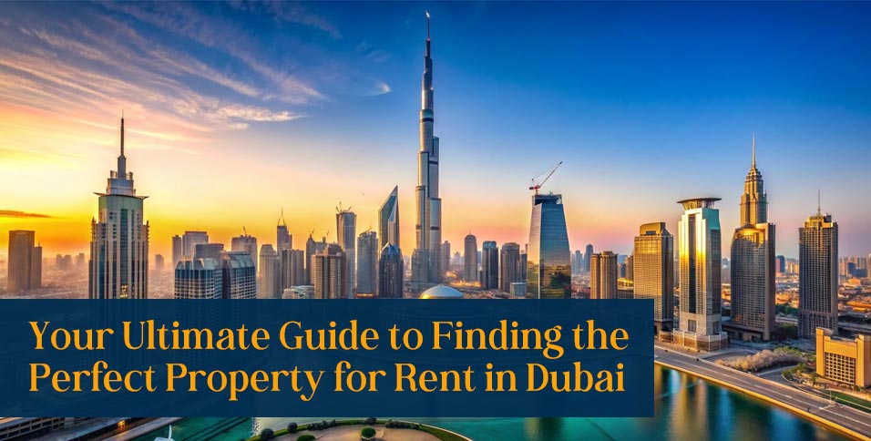 Your Ultimate Guide to Finding the Perfect Property for Rent in Dubai