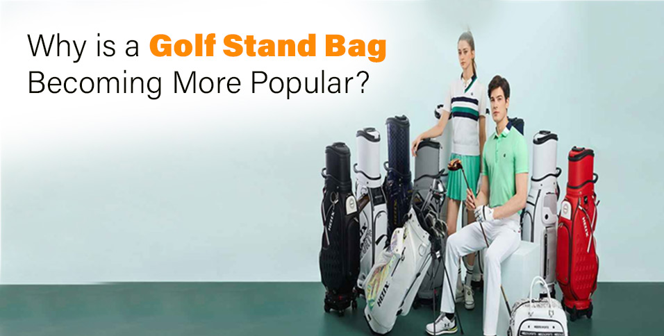 Why is a Golf Stand Bag Becoming More Popular?