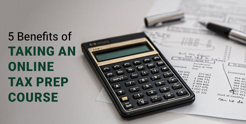5 Benefits of Taking an Online Tax Prep Course