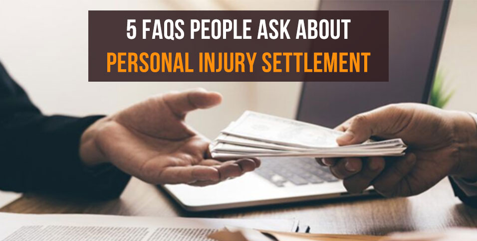 5 FAQs People Ask About Personal Injury Settlement