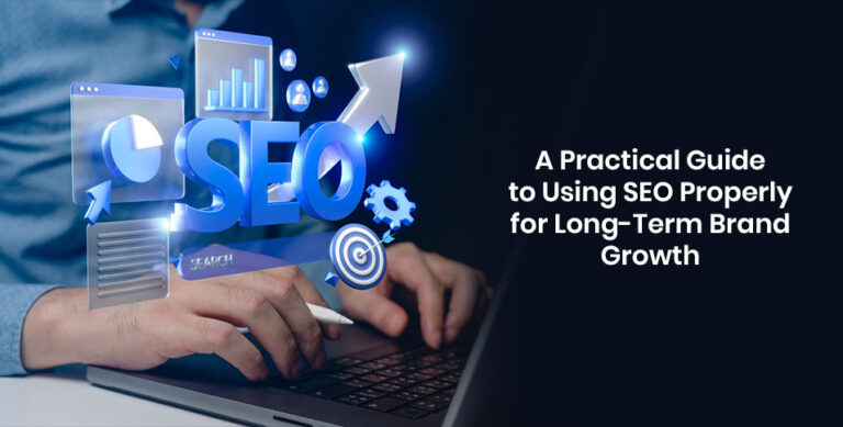 A Practical Guide to Using SEO Properly for Long-Term Brand Growth