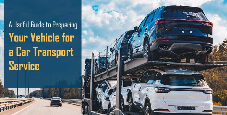 A Useful Guide to Preparing Your Vehicle for a Car Transport Service