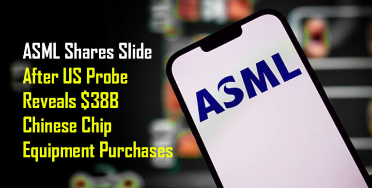 ASML Shares Slide After US Probe Reveals $38B Chinese Chip Equipment Purchases