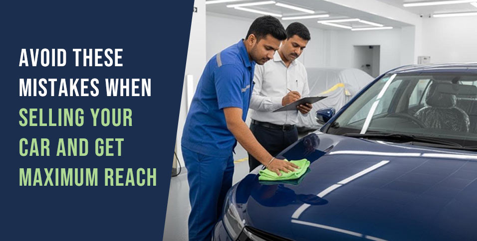 Avoid These Mistakes When Selling Your Car and Get Maximum Reach