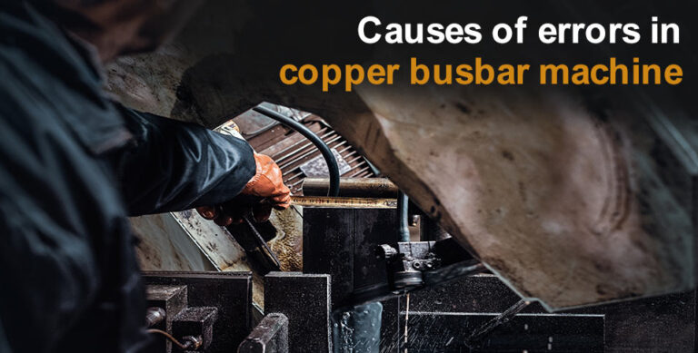 Causes of errors in copper busbar machine