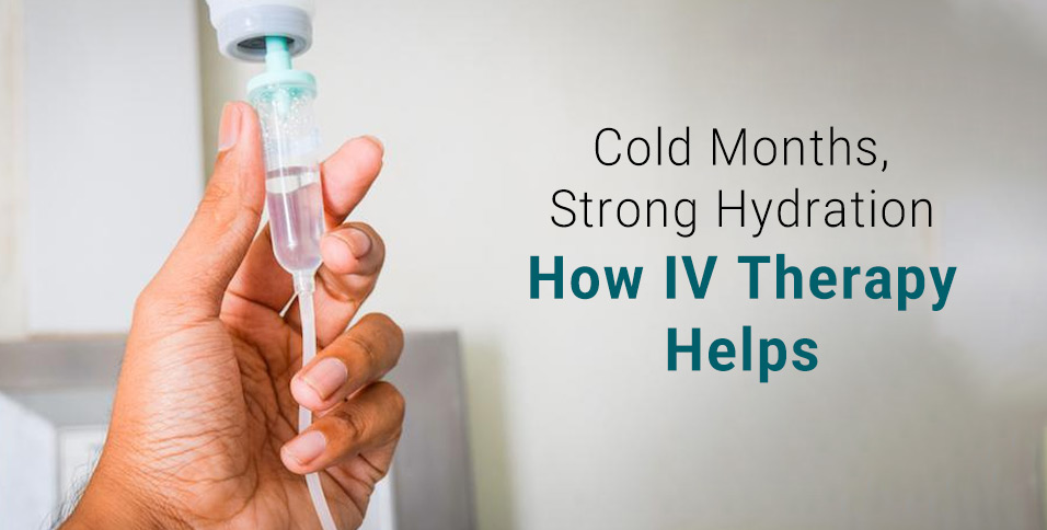 Cold Months, Strong Hydration: How IV Therapy Helps