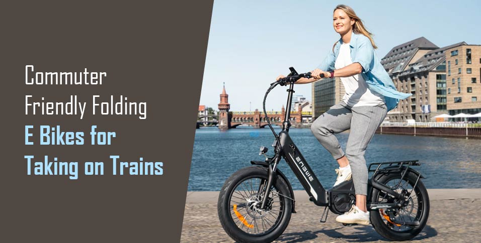 Commuter-Friendly Folding E Bikes for Taking on Trains
