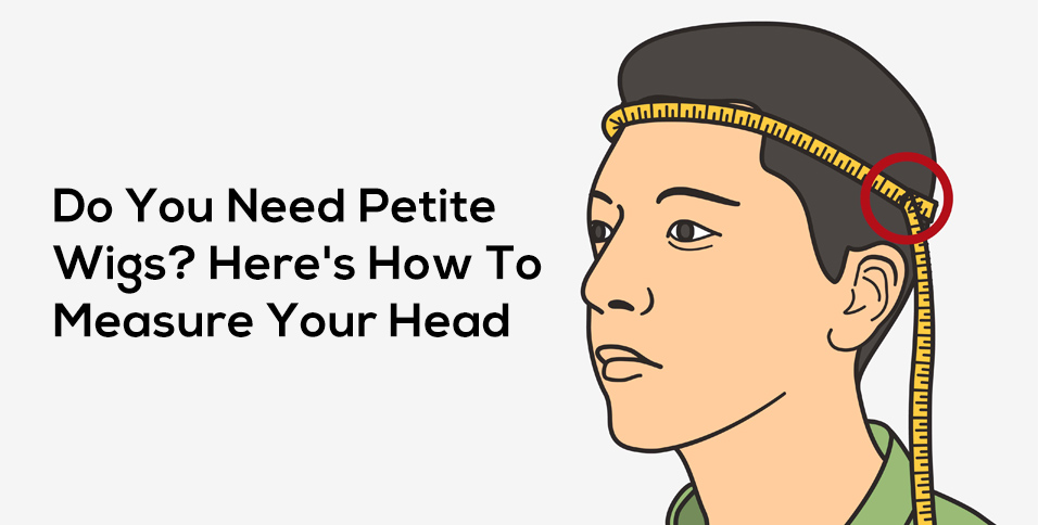 Do You Need Petite Wigs? Here's How To Measure Your Head