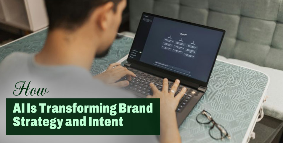 How AI Is Transforming Brand Strategy and Intent