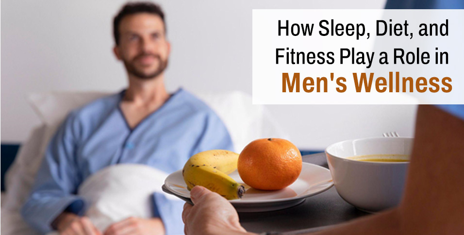 How Sleep, Diet, and Fitness Play a Role in Men's Wellness