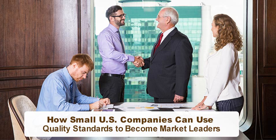 How Small U.S. Companies Can Use Quality Standards to Become Market Leaders