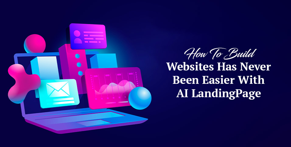 How To Build Websites Has Never Been Easier With AI LandingPage