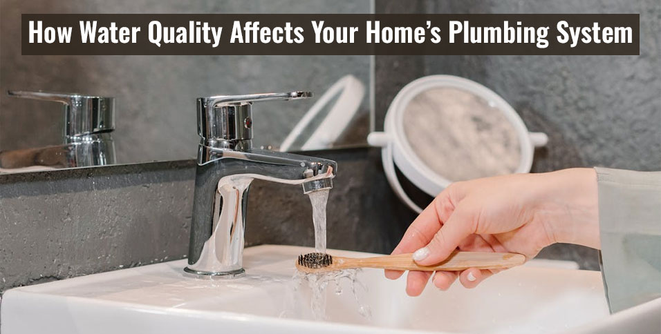 How Water Quality Affects Your Home’s Plumbing System