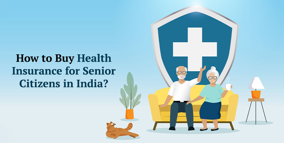 How to Buy Health Insurance for Senior Citizens in India?