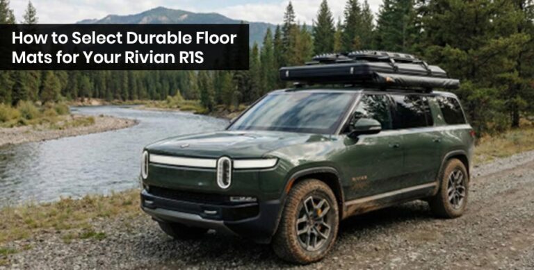 How to Select Durable Floor Mats for Your Rivian R1S