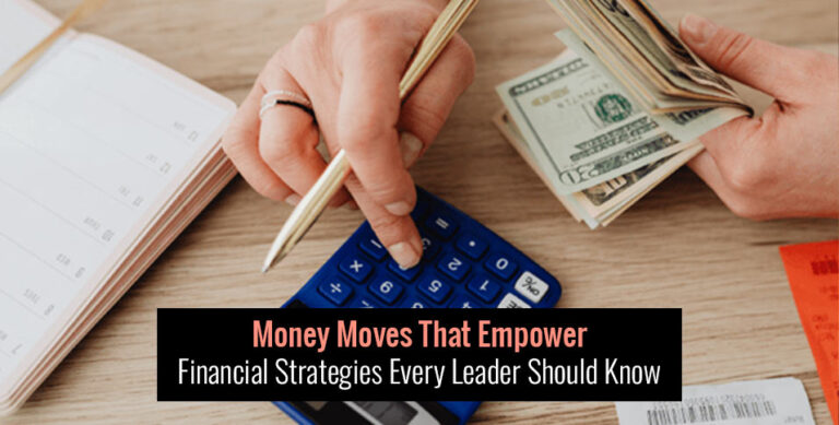Money Moves That Empower: Financial Strategies Every Leader Should Know