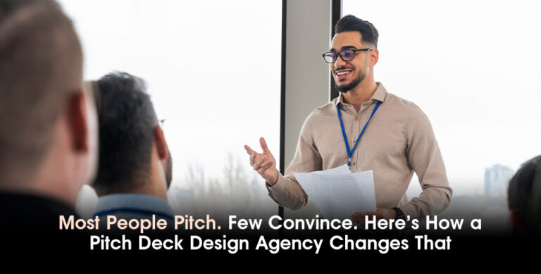 Most People Pitch. Few Convince. Here’s How a Pitch Deck Design Agency Changes That
