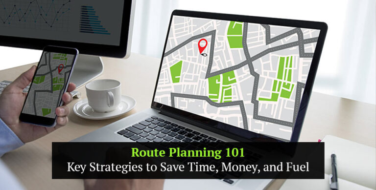 Route Planning 101: Key Strategies to Save Time, Money, and Fuel