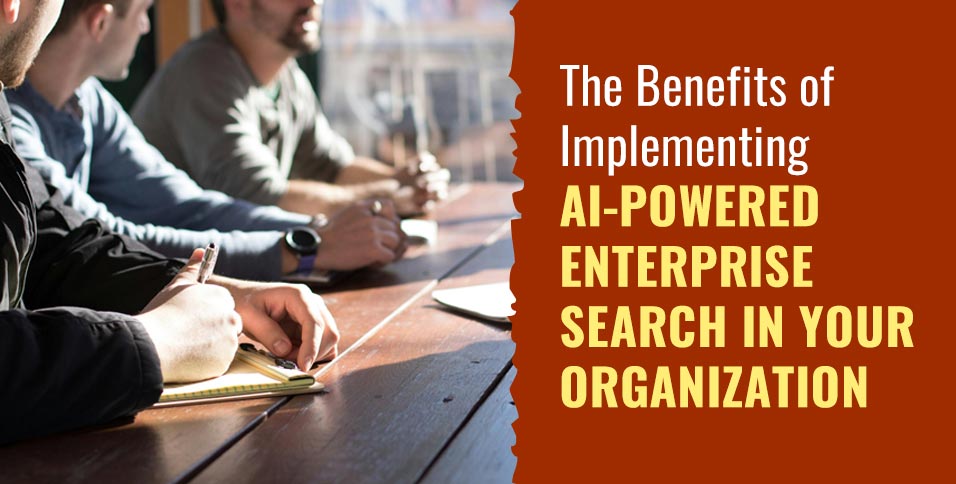 The Benefits of Implementing AI-Powered Enterprise Search in Your Organization