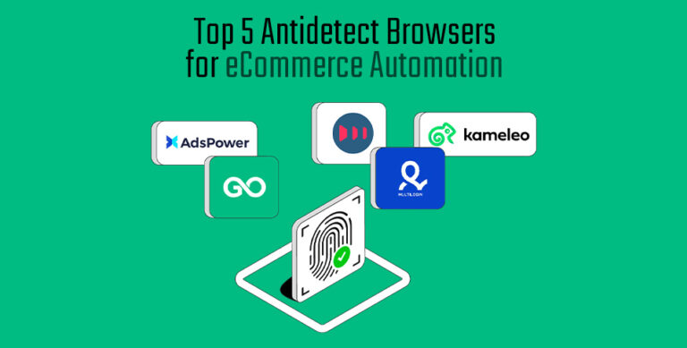 Top 5 Antidetect Browsers for eCommerce Automation