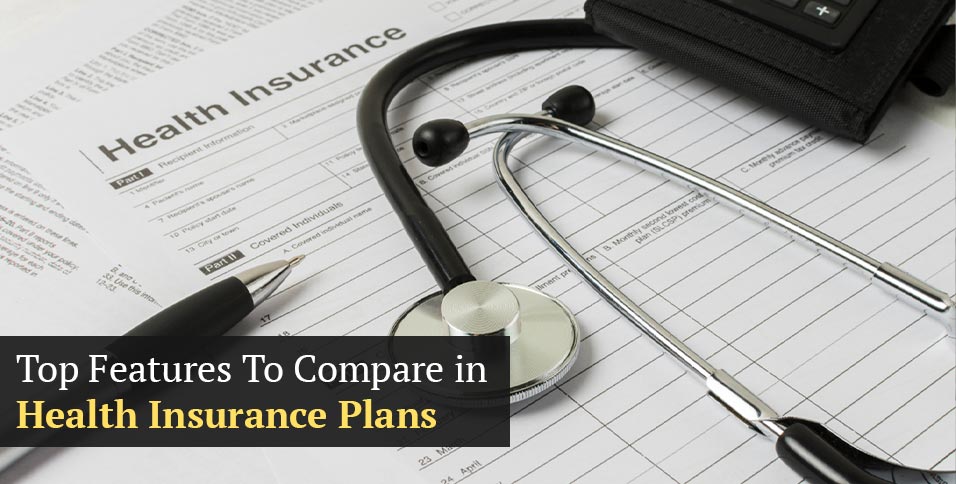Top Features To Compare in Health Insurance Plans