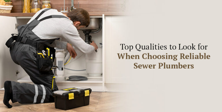 Top Qualities to Look for When Choosing Reliable Sewer Plumbers