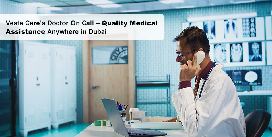 Vesta Care’s Doctor On Call – Quality Medical Assistance Anywhere in Dubai