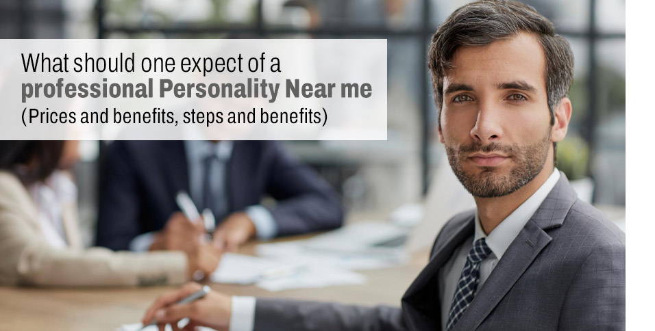 What should one expect of a professional Personality Near me (Prices and benefits, steps and benefits)