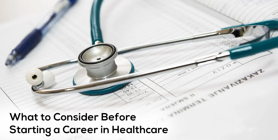 What to Consider Before Starting a Career in Healthcare