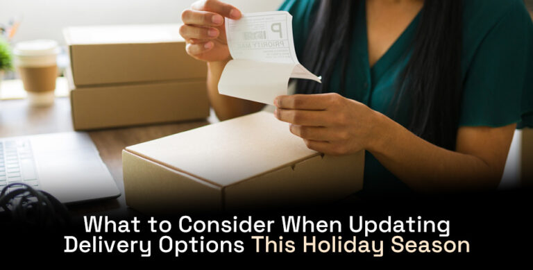 What to Consider When Updating Delivery Options This Holiday Season