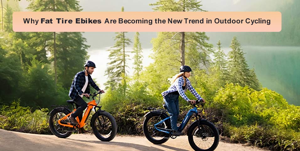 Why Fat Tire Ebikes Are Becoming the New Trend in Outdoor Cycling