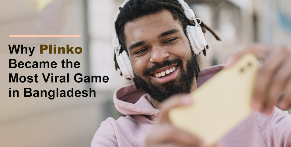 Why Plinko Became the Most Viral Game in Bangladesh