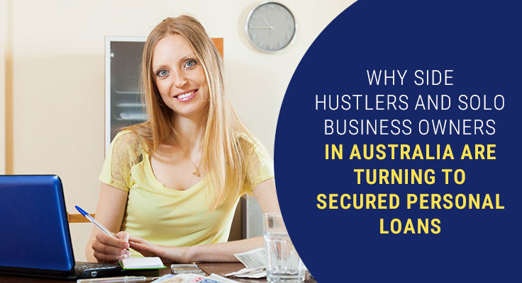 Why Side Hustlers and Solo Business Owners in Australia Are Turning to Secured Personal Loans