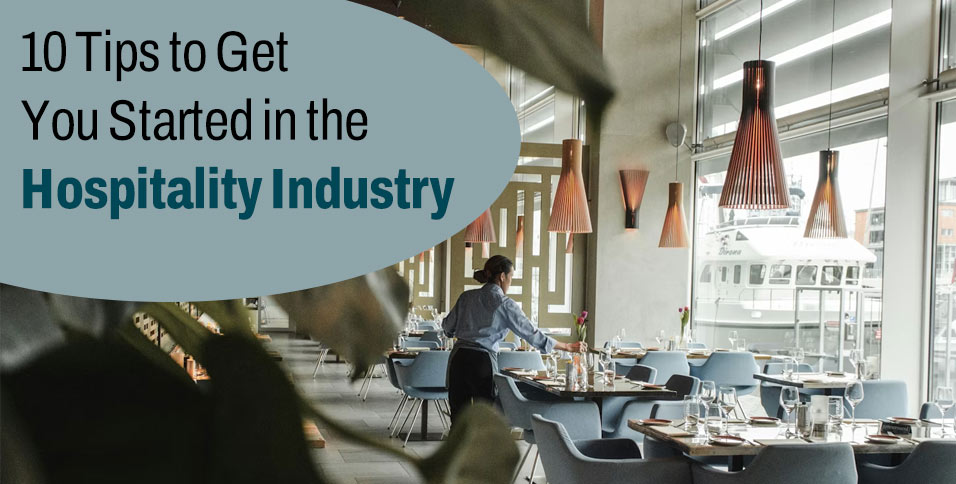 10 Tips to Get You Started in the Hospitality Industry