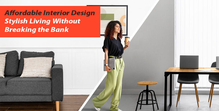 Affordable Interior Design: Stylish Living Without Breaking the Bank