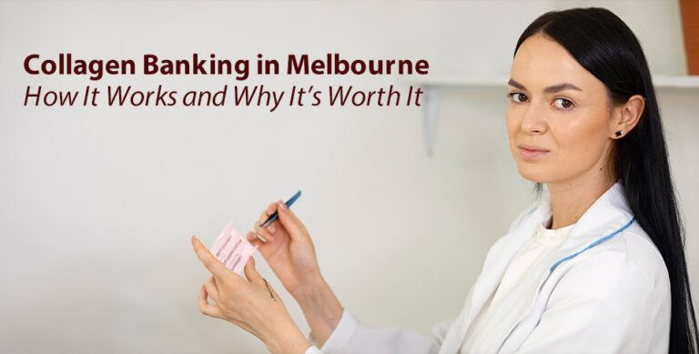 Collagen Banking in Melbourne: How It Works and Why It’s Worth It