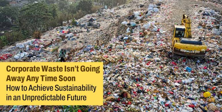 Corporate Waste Isn't Going Away Any Time Soon: How to Achieve Sustainability in an Unpredictable Future