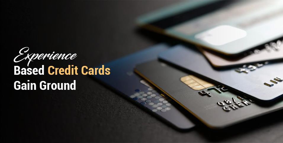 Experience Based Credit Cards Gain Ground