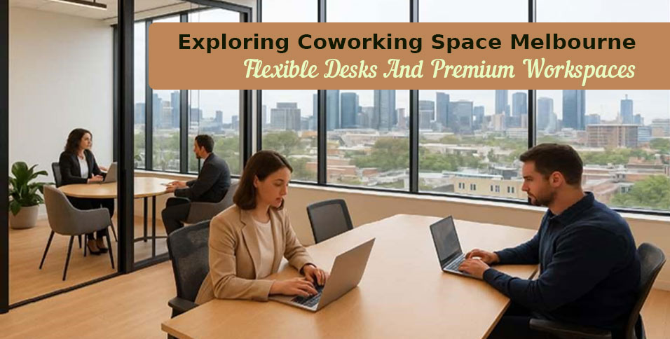 Exploring Coworking Space Melbourne: Flexible Desks And Premium Workspaces