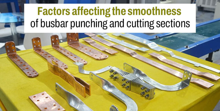 Factors affecting the smoothness of busbar punching and cutting sections