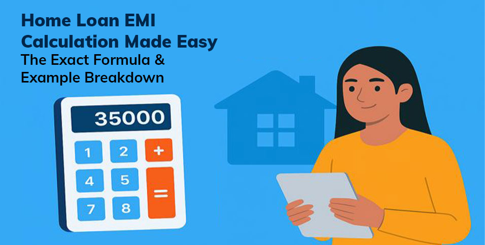 Home Loan EMI Calculation Made Easy: The Exact Formula & Example Breakdown