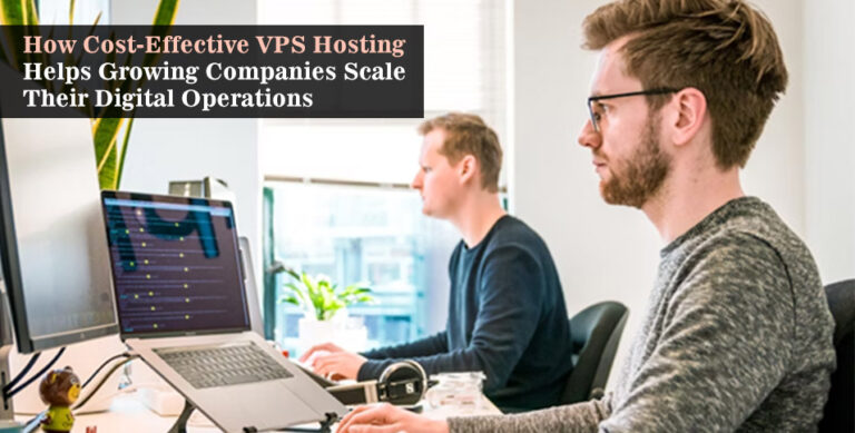 How Cost-Effective VPS Hosting Helps Growing Companies Scale Their Digital Operations