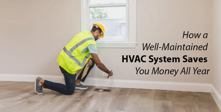 How a Well-Maintained HVAC System Saves You Money All Year
