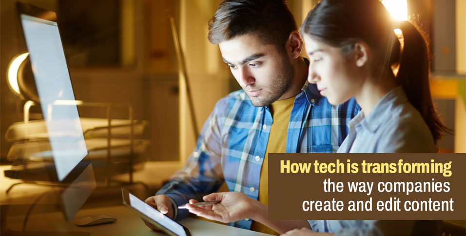 How tech is transforming the way companies create and edit content