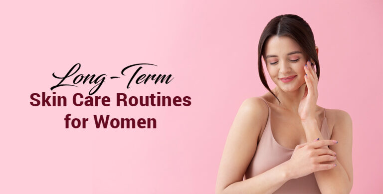 Long-Term Skin Care Routines for Women