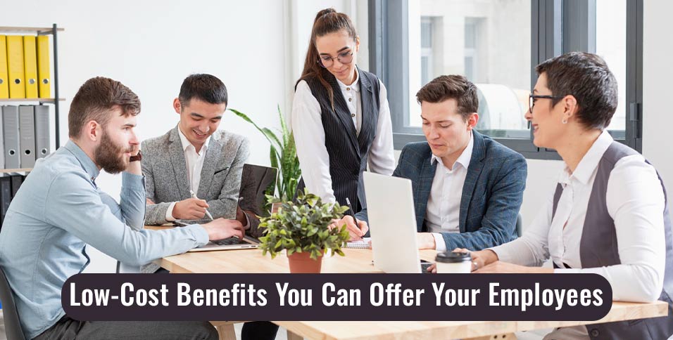 5 Low-Cost Benefits You Can Offer Your Employees