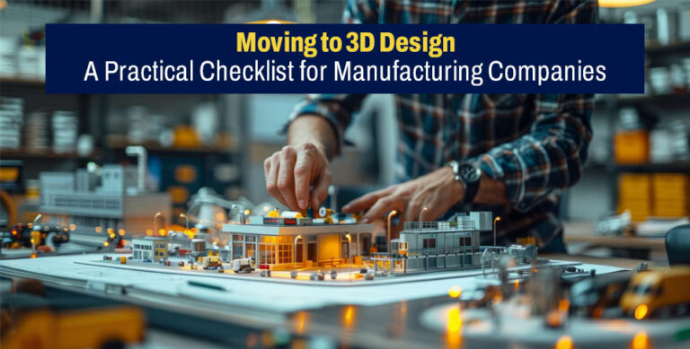 Moving to 3D Design: A Practical Checklist for Manufacturing Companies