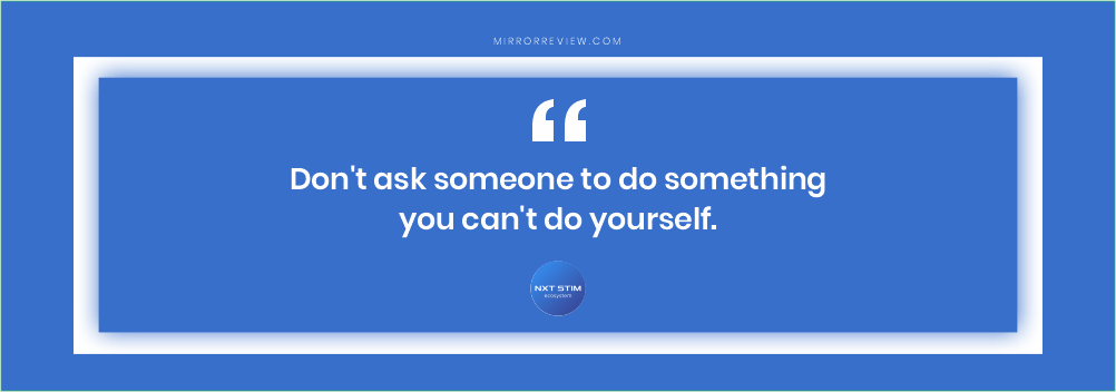 “Don’t ask someone to do something you can’t do yourself.” Dr. Krishnan Chakravarthy Quote