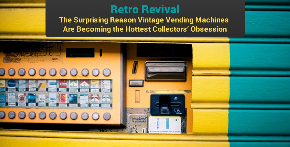 Retro Revival: The Surprising Reason Vintage Vending Machines Are Becoming the Hottest Collectors’ Obsession