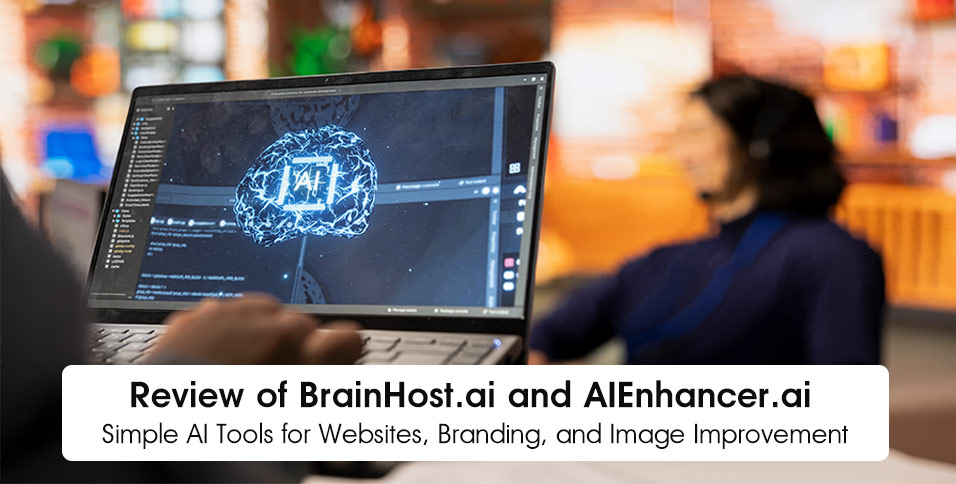Review of BrainHost.ai and AIEnhancer.ai: Simple AI Tools for Websites, Branding, and Image Improvement
